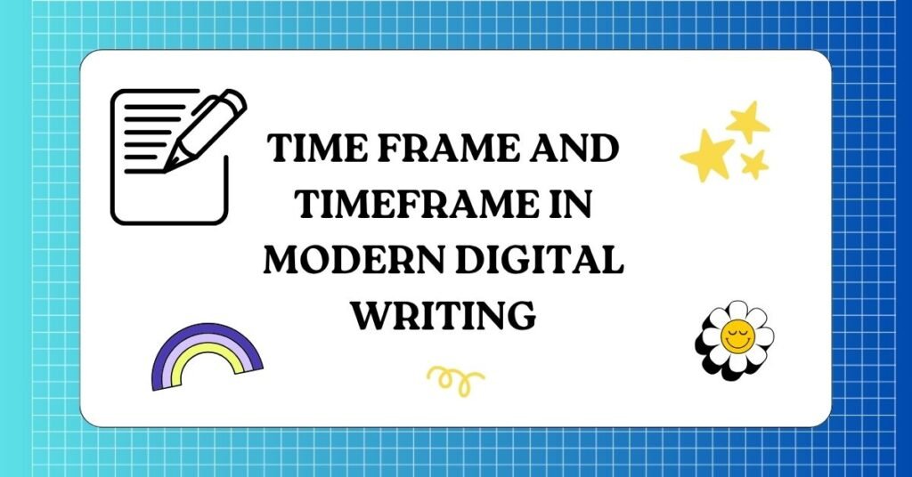 Time Frame and Timeframe in Modern Digital Writing