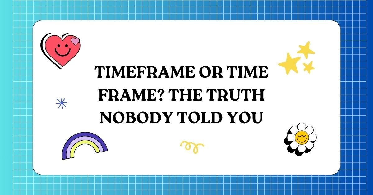 Timeframe or Time Frame The Truth Nobody Told You