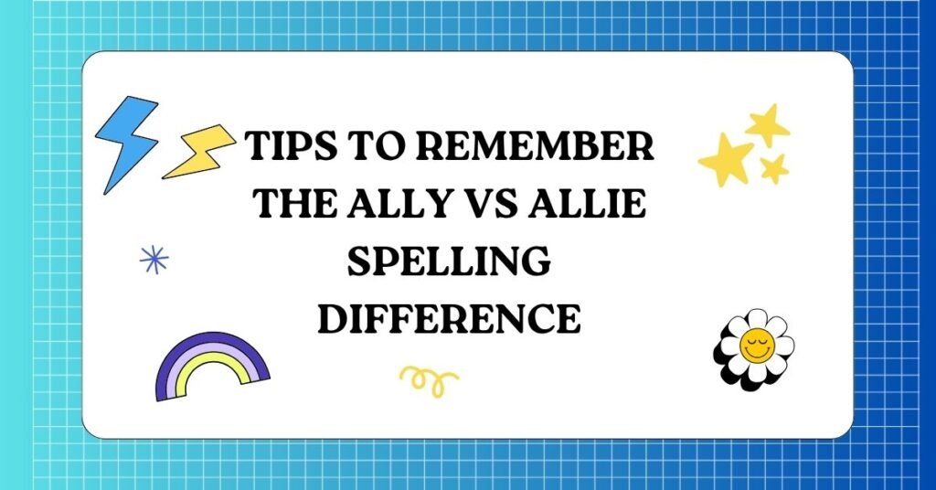 Tips to Remember the Ally vs Allie Spelling Difference