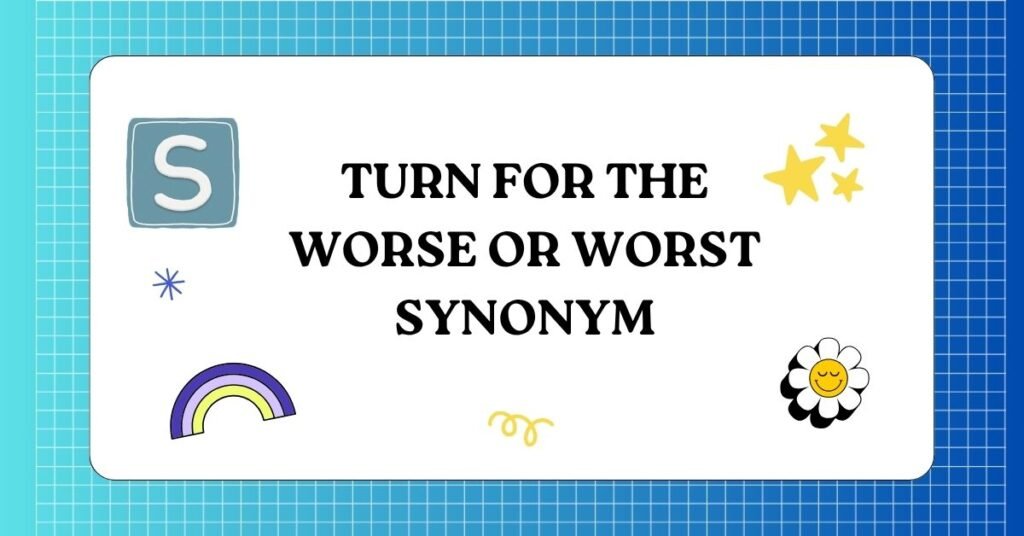 Turn for the Worse or Worst