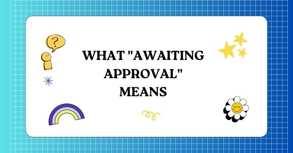 Awaiting Approval vs Pending Approval