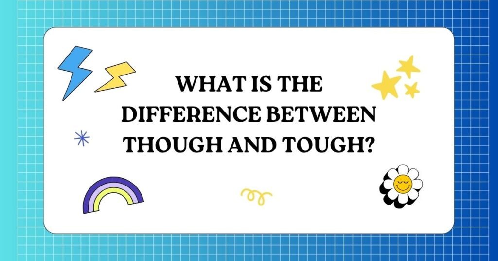 What Is the Difference Between Though and Tough