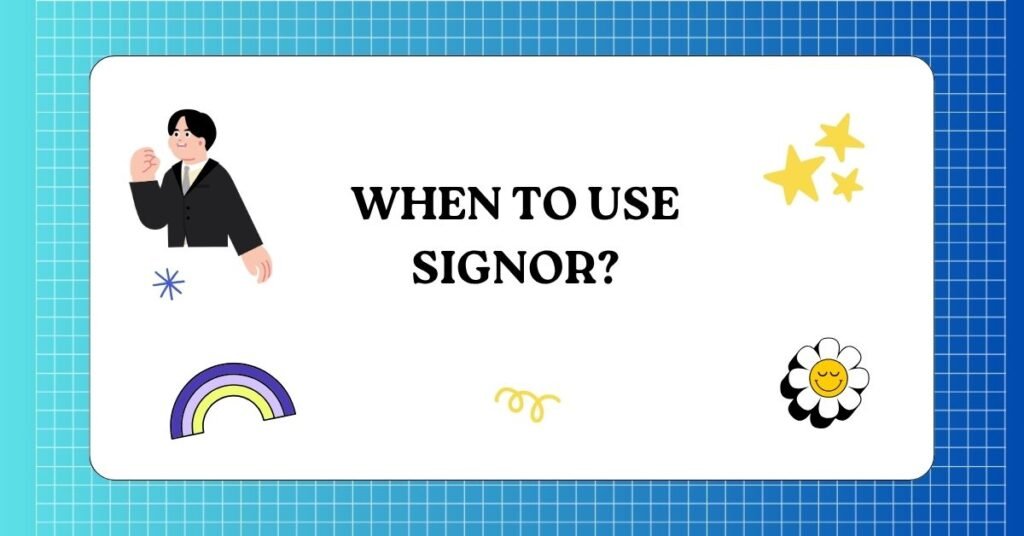 When to use signor