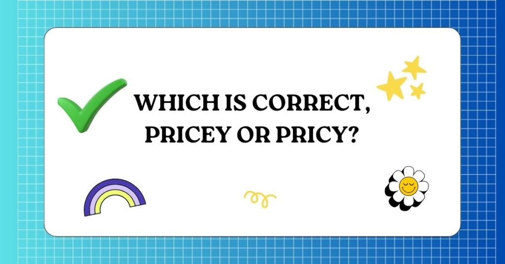 Pricey or Pricy