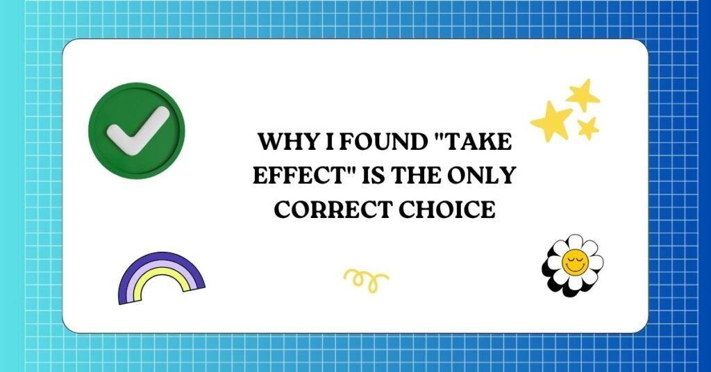 Take Effect or Take Affect