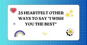 25 Heartfelt Other Ways to Say I Wish You the Best