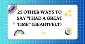 25 Other Ways to Say “I Had a Great Time” (Heartfelt)