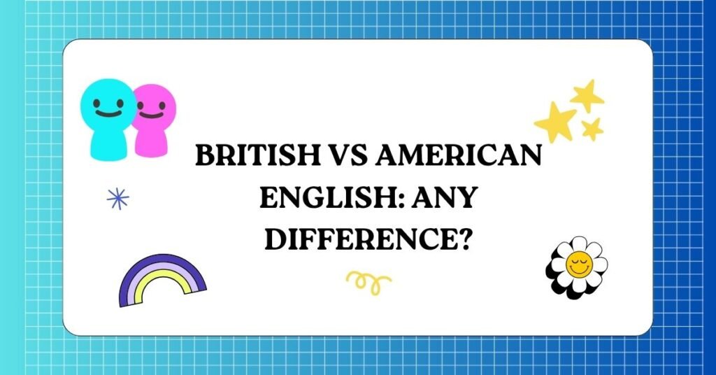 British vs American English Any Difference