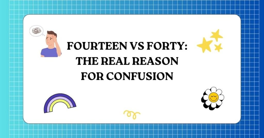 Fourteen vs Forty The Real Reason for Confusion