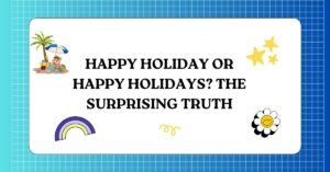 Happy Holiday or Happy Holidays The Surprising Truth