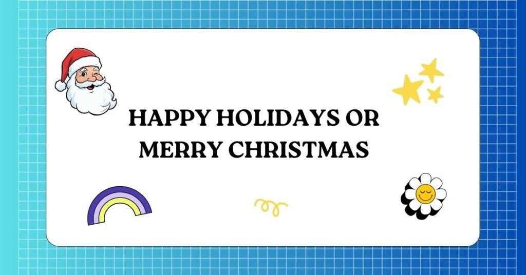 Happy Holiday or Happy Holidays