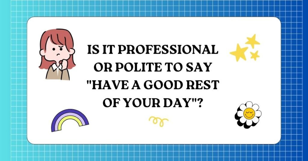 Have a Good Rest of Your Day