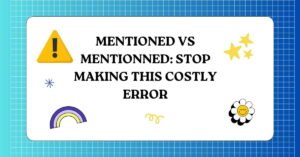 Mentioned vs Mentionned Stop Making This Costly Error