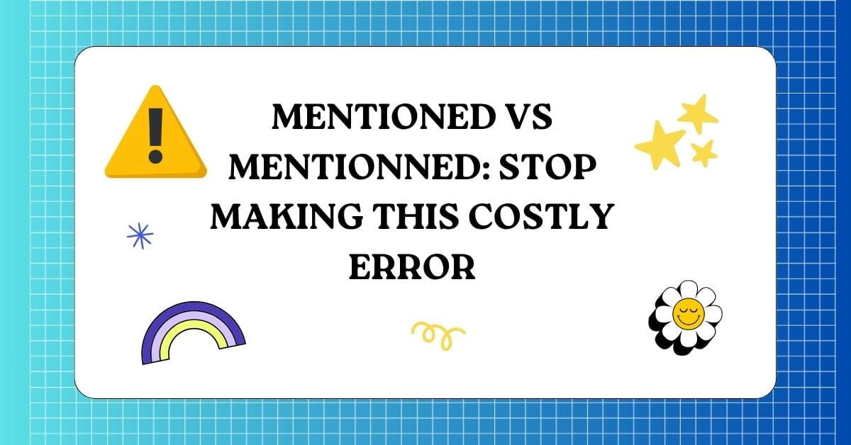Mentioned vs Mentionned Stop Making This Costly Error
