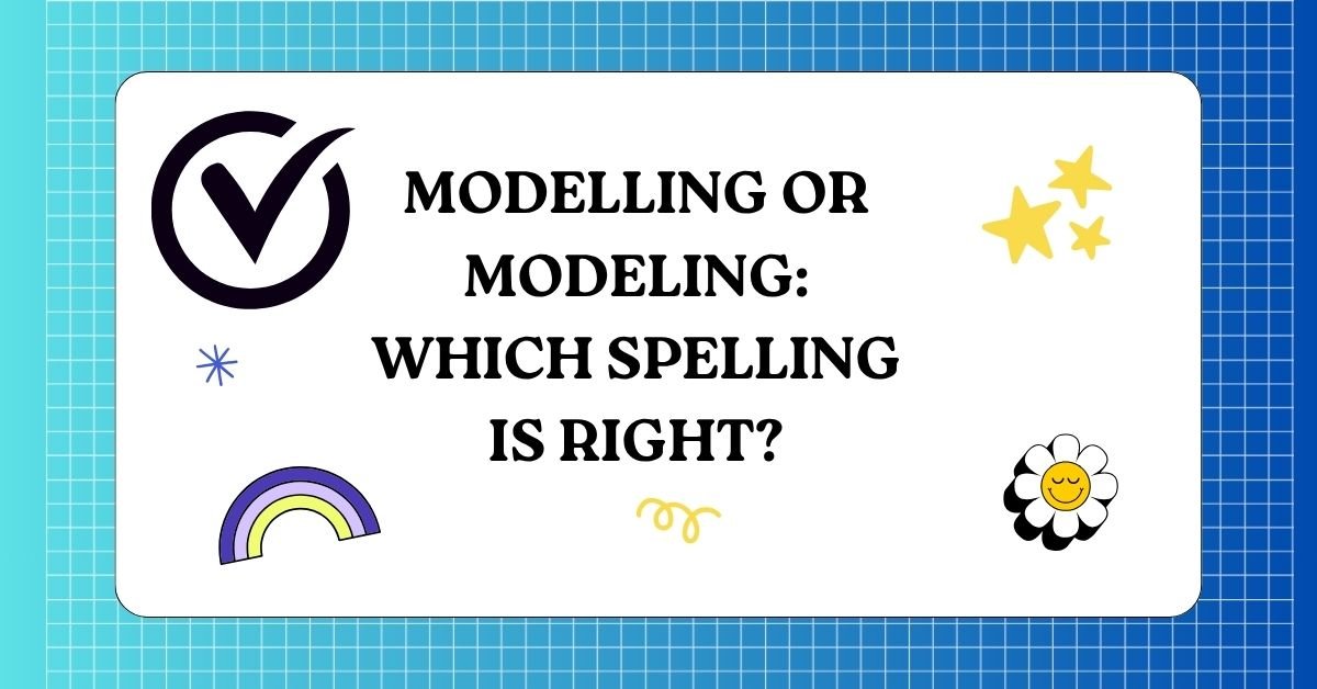 Modelling or Modeling Which Spelling Is Right