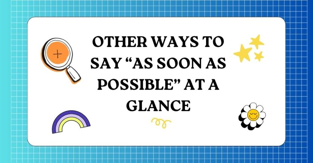 Other Ways to Say “As Soon As Possible” at a Glance
