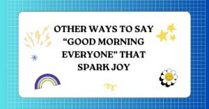 Other Ways to Say “Good Morning Everyone” That Spark Joy