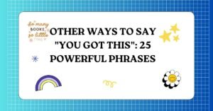 Other Ways to Say You Got This 25 Powerful Phrases