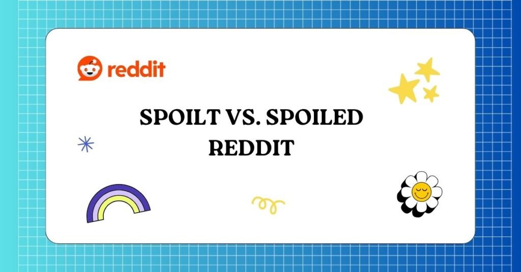 Spoilt vs. Spoiled Reddit