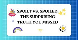 Spoilt vs. Spoiled The Surprising Truth You Missed