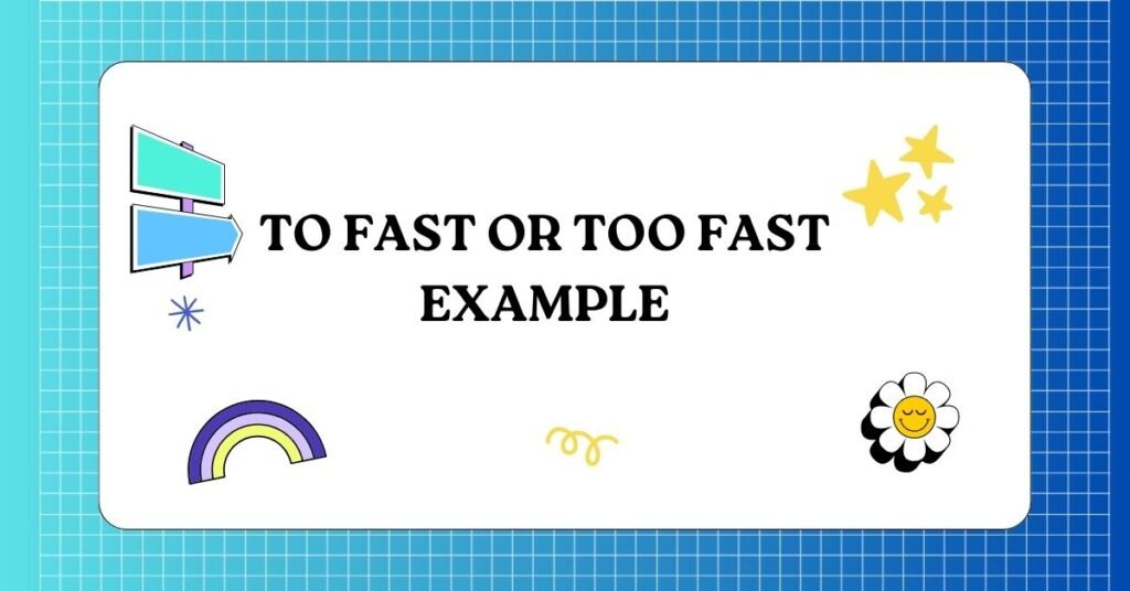 To Fast or Too Fast Example