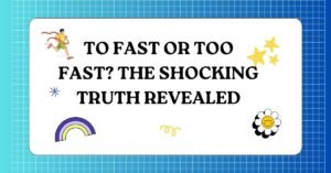 To Fast or Too Fast The Shocking Truth Revealed