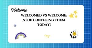 Welcomed vs Welcome Stop Confusing Them Today!
